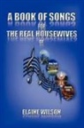 Elaine Wilson - A Book of Songs for the Real Housewives of Atlanta, New York, DC and Beverly Hills