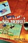 John Briggs - America No More!