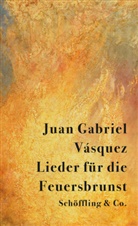 Juan Gabriel Vásquez - Lieder für die Feuersbrunst