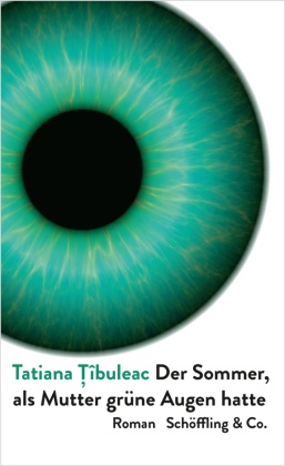 Tatiana ?îbuleac, Tatiana Îbuleac, Tatiana Tîbuleac - Der Sommer, als Mutter grüne Augen hatte - Roman