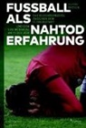 Oliver Fritsch - Fritsch, O: Fußball als Nahtoderfahrung