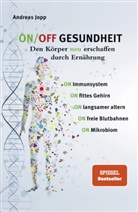 Andreas Jopp - ON/OFF GESUNDHEIT. Den Körper neu erschaffen durch Ernährung: Wie Sie Immunsystem, Gehirn, Darm, Gefäße stärken und langsamer altern. Holen Sie sich einen leistungsfähigeren, besseren Körper zurück.