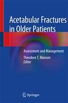 Theodore T. Manson, Theodor T Manson, Theodore T Manson - Acetabular Fractures in Older Patients