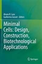 Gosset, Gosset, Guillermo Gosset, Alvaro R. Lara, Alvar R Lara, Alvaro R Lara - Minimal Cells: Design, Construction, Biotechnological Applications