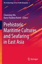 Barry Vladimir Rolett, Vladimir Rolett, Vladimir Rolett, Chunmin Wu, Chunming Wu - Prehistoric Maritime Cultures and Seafaring in East Asia