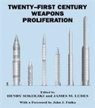 John J. Fialka, James M Ludes, James M. Ludes, Henry Sokolski, Henry D Sokolski, Henry D. Sokolski - 21st Century Weapons Proliferation