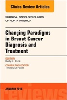 Kelly K Hunt, Kelly K. Hunt, Kelly K. (The University of Texas MD Anderson Cancer Center Department of Surgical Oncology Houston Hunt, Kelly K. (The University of Texas MD Anderson Cancer Center&lt;br&gt;Department of Surgical Oncology&lt;br&gt;Houston Hunt, Hunt Kelly K. - Changing Paradigms in Breast Cancer Diagnosis and Treatment, An Issue of Surgical Oncology Clinics of North America