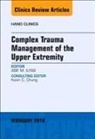 Asif M. Ilyas, Asif M Ilyas, Asif M. Ilyas - Complex Trauma Management of the Upper Extremity, An Issue of Hand Clinics: Volume 35-1