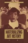 Gen Doy, Paul Gilroy, Daniel Miller - Materializing Art History