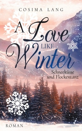 Cosima Lang - A Love like Winter Schneeküsse und Flockentanz