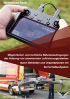 Maximilian Beck - Möglichkeiten und rechtliche Rahmenbedingungen der Nutzung von Drohnen durch Behörden und Organisationen mit Sicherheitsaufgaben