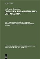 Ludwig A Rosenthal, Ludwig A. Rosenthal - Ludwig A. Rosenthal: Über den Zusammenhang der Mischna - Teil 1: Die Sadduzäerkämpfe und die Mischnasammlungen vor dem Auftreten Hillel's