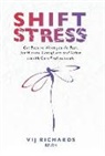 Vij Richards, Rhona Haas, Carolyn Wilker/Friesen Press - SHIFT Stress: Get Back to What you do Best: for Nurses, Caregivers and other Health Care Professionals