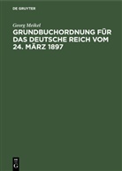 Georg Meikel - Grundbuchordnung f&uuml;r das Deutsche Reich vom 24. M&auml;rz 1897