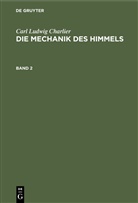 Carl Ludwig Charlier - Carl Ludwig Charlier: Die Mechanik des Himmels - Band 2: Carl Ludwig Charlier: Die Mechanik des Himmels. Band 2