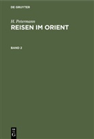 H Petermann, H. Petermann - H. Petermann: Reisen im Orient - Band 2: H. Petermann: Reisen im Orient. Band 2