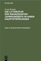 Georg Brandes - Georg Brandes: Die Litteratur des neunzehnten Jahrhunderts in ihren Hauptströmungen - Band 3: Die Reaktion in Frankreich