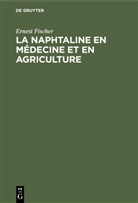 Ernest Fischer - La Naphtaline en médecine et en agriculture