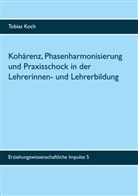 Tobias Koch - Kohärenz, Phasenharmonisierung und Praxisschock in der Lehrerinnen- und Lehrerbildung