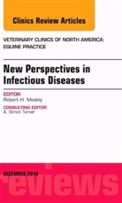 Robert H Mealey, Robert H. Mealey, Robert H. (Washington State) Mealey, Mealey Robert H. - New Perspectives in Infectious Diseases, An Issue of Veterinary Clinics of North America: Equine Practice