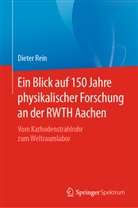 Dieter Rein - Ein Blick auf 150 Jahre physikalischer Forschung an der RWTH Aachen