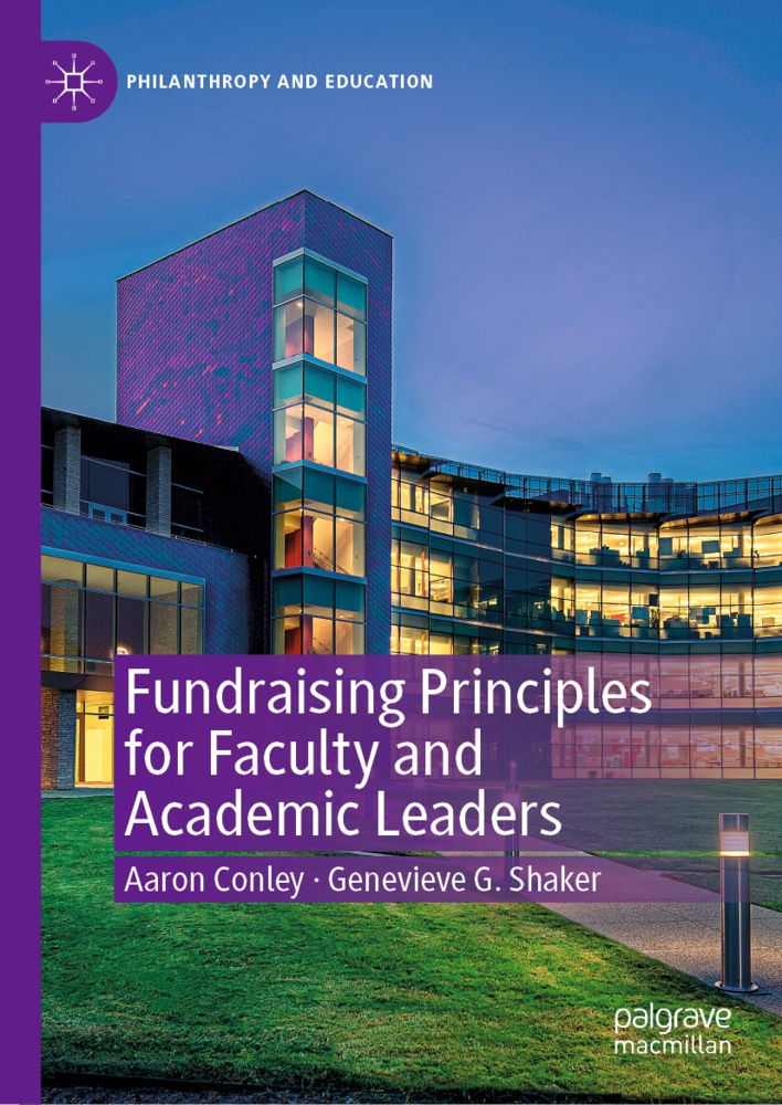 Aaro Conley, Aaron Conley, Genevieve G Shaker, Genevieve G. Shaker - Fundraising Principles for Faculty and Academic Leaders