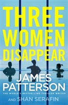 James Patterson, Shan Serafin - Three Women Disappear