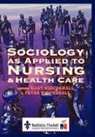 Mary Birchenall, Mary (Senior Nursing Lecturuer Birchenall, Peter Birchenall, Peter (Professor of Health Studies Birchenall, Birchenall Mary, Birchenall Peter - Sociology as Applied to Nursing and Health Care