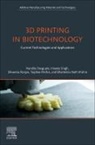 Bhartendu Nath Mishra, Nandita Dasgupta, Nandita (International Research Center in Critical Raw Materials for Advanced Industrial Technologies (ICCRAM) Dasgupta, Nandita (LV Prasad Eye Institute Dasgupta, Dasgupta Nandita, Bhartendu Nath Mishra... - 3D Printing in Biotechnology