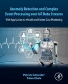 Patrick Schneider, Patrick (Affiliate Teaching Staff at Open University of Catalonia Schneider, Fatos Xhafa, Fatos (Full Professor of Computer Science Xhafa, Xhafa Fatos - Anomaly Detection and Complex Event Processing over IoT Data Streams