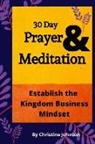 Christine Johnson - 30 Day Prayer & Meditation: Establish The Kingdom Business Mindset: Establish The Kingdom Business Mindset