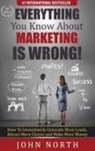 John North - Everything You Know About Marketing Is Wrong!