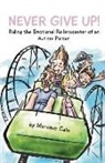 Monique Cain - Never Give Up: Riding the Emotional Rollercoaster of an Autism Parent