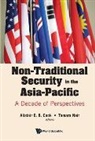 Alistair D B Cook &amp; Tamara Nair, Alistair D B Cook, Alistair Cook, Tamara Nair, Tamara Nair - Non-traditional Security In The Asia-pacific: A Decade Of Perspectives