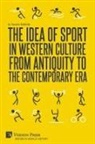 Saverio Battente - The Idea of Sport in Western Culture from Antiquity to the Contemporary Era