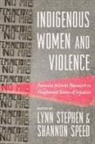 Shannon Speed, Lynn Stephen - Indigenous Women and Violence