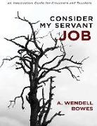 A. Wendell Bowes, Wendell A. Bowes - Consider My Servant Job