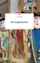 Lorenz Graf - Der Engelmacher. Life is a Story - story.one