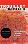 Michel-Rolph Trouillot, Greg Beckett, Yarimar Bonilla, Mayanthi L. Fernando - Trouillot Remixed