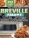 Barbara Miller - The Complete Breville Smart Air Fryer Oven Cookbook