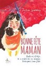 Justine Lamboley - Bonne Fête Maman !: Bonheurs et défis de la maternité, les mamans se livrent sans filtre