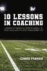 Chris Parker - 10 Lessons in Coaching: Leadership Lessons from a Career in Coaching and Athletic Administration