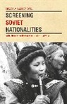 Oksana Sarkisova, Lilya Kaganovsky - Screening Soviet Nationalities