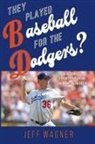 Jeff Wagner - They Played Baseball for the Dodgers?