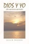 Julia M. Brignoni - Dios y yo ¡Mis experiencias espirituales!