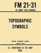 U S Department of the Army, U. S. Department Of The Army - Topographic Symbols - FM 21-31 US Army Field Manual (1952 Civilian Reference Edition)