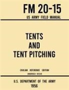 U. S. Department Of The Army - Tents and Tent Pitching - FM 20-15 US Army Field Manual (1956 Civilian Reference Edition)