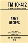 U. S. War Department - Army Recipes - TM 10-412 US Army Technical Manual (1946 World War II Civilian Reference Edition)