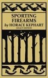 Horace Kephart - Sporting Firearms (Legacy Edition)