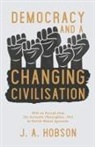 J. A. Hobson - Democracy - And a Changing Civilisation - With an Excerpt from The Economic Philosophies, 1941 by Ratish Mohan Agrawala